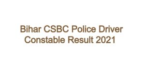 Bihar CSBC Police Driver Constable Result 2021 